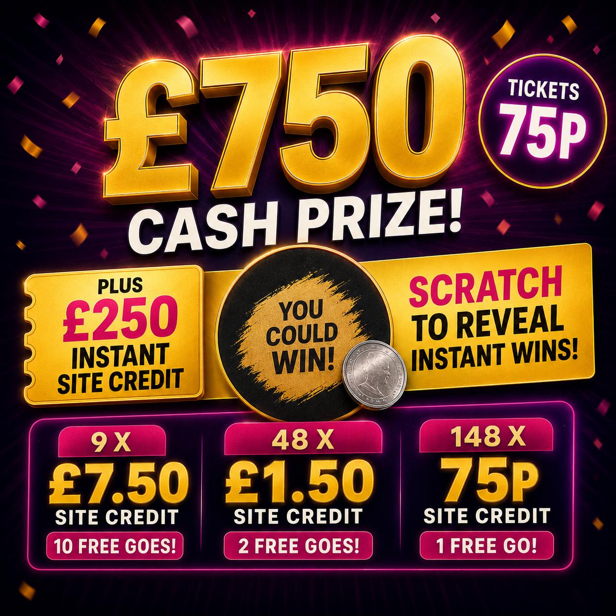 £750 End prize + £250 in Instant Wins – Scratch to Reveal