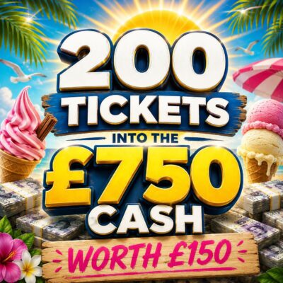 Win 200 Tickets into the £750 Competition