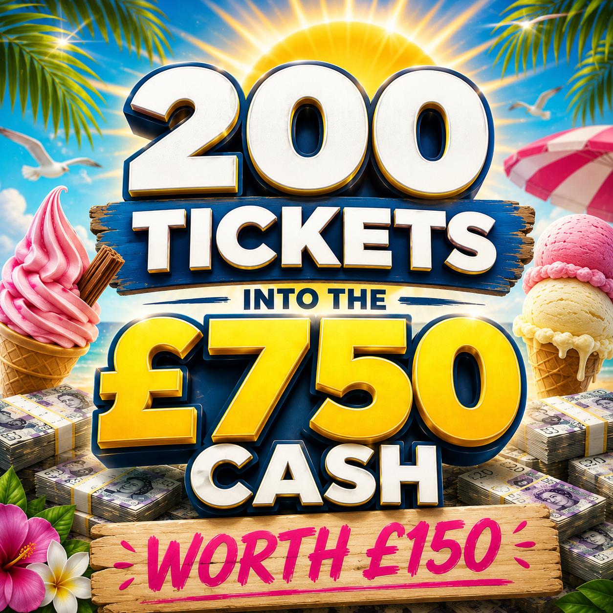 Win 200 Tickets into the £750 Competition